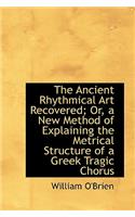 The Ancient Rhythmical Art Recovered; Or, a New Method of Explaining the Metrical Structure of a GRE