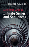 A Student's Guide to Infinite Series and Sequences: (Student's Guides)