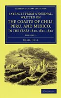 Extracts from a Journal, Written on the Coasts of Chili, Peru, and Mexico, in the Years 1820, 1821, 1822 2 Volume Set