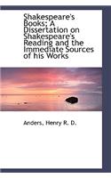 Shakespeare's Books; A Dissertation on Shakespeare's Reading and the Immediate Sources of His Works