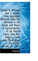 Samuel D. McEnery (Late a Senator from Louisiana) Memorial Addresses Delivered in the Senate and Hou