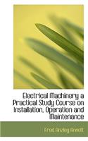 Electrical Machinery a Practical Study Course on Installation, Operation and Maintenance