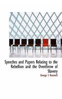 Speeches and Papers Relating to the Rebellion and the Overthrow of Slavery