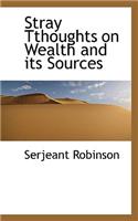 Stray Tthoughts on Wealth and Its Sources