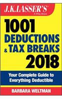 J.K. Lasser's 1001 Deductions and Tax Breaks 2018: Your Complete Guide to Everything Deductible