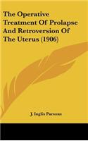 The Operative Treatment of Prolapse and Retroversion of the Uterus (1906)