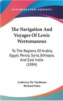 Navigation And Voyages Of Lewis Wertomannus: To The Regions Of Arabia, Egypt, Persia, Syria, Ethiopia, And East India (1884)