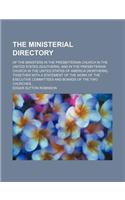 The Ministerial Directory; Of the Ministers in the Presbyterian Church in the United States (Southern), and in the Presbyterian Church in the United States of America (Northern), Together with a Statement of the Work of the Executive Committees and