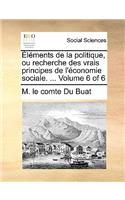 Lments de La Politique, Ou Recherche Des Vrais Principes de L'Conomie Sociale. ... Volume 6 of 6