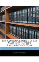 The Correspondence of Dr. Matthew Hutton, Archbishop of York