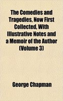 The Comedies and Tragedies, Now First Collected, with Illustrative Notes and a Memoir of the Author (Volume 3)