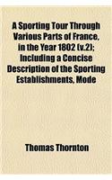 A Sporting Tour Through Various Parts of France, in the Year 1802 (V.2); Including a Concise Description of the Sporting Establishments, Mode