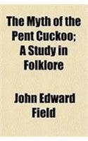 The Myth of the Pent Cuckoo; A Study in Folklore: (English)