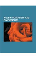 Welsh Dramatists and Playwrights: Richard Hughes, Saunders Lewis, Emlyn Williams, Peter Gill, Patrick Jones, Mike Tucker(English)