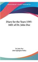 Diary for the Years 1595-1601 of Dr. John Dee