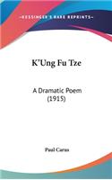 K'Ung Fu Tze: A Dramatic Poem (1915)