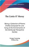 The Lintie O' Moray: Being a Collection of Poems Chiefly Composed for and Sung at the Anniversaries of the Edinburgh Morayshire Society: Fr