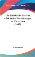 Die Einheitliche Ursache Aller Krafte-Erscheinungen Im Universum (1863)