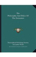 The Philosophy And Ethics Of The Zoroasters