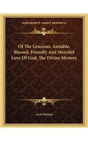 Of the Gracious, Amiable, Blessed, Friendly and Merciful Love of God, the Divine Mystery