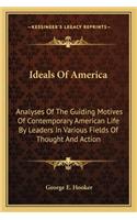 Ideals of America: Analyses of the Guiding Motives of Contemporary American Life by Leaders in Various Fields of Thought and Action