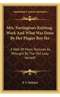 Mrs. Partington's Knitting-Work And What Was Done By Her Plaguy Boy Ike