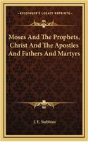 Moses and the Prophets, Christ and the Apostles and Fathers and Martyrs