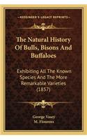 The Natural History Of Bulls, Bisons And Buffaloes: Exhibiting All The Known Species And The More Remarkable Varieties (1857)(English)