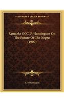 Remarks of C. P. Huntington on the Future of the Negro (1900)