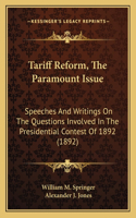 Tariff Reform, the Paramount Issue