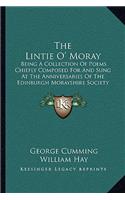 Lintie O' Moray: Being a Collection of Poems Chiefly Composed for and Sung at the Anniversaries of the Edinburgh Morayshire Society: From 1829-1841 (1851)