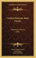Cavalleria Rusticana, Rustic Chivalry: Melodrama In One Act (1891)