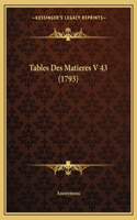 Tables Des Matieres V 43 (1793): (English)