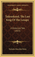 Tadeuskund, The Last King Of The Lenape: A Historical Tale (1825)