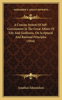 A Concise System Of Self-Government In The Great Affairs Of Life And Godliness, On Scriptural And Rational Principles (1816)