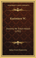 Kazimierz W.: Dramma We Trzech Aktach (1792)