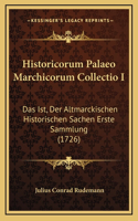 Historicorum Palaeo Marchicorum Collectio I