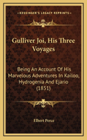 Gulliver Joi, His Three Voyages