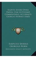 Sulpitii Severi Opera Omnia, Cum Lectissimis Commentariis, Accurante Georgio Hornio (1665)