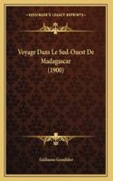 Voyage Dans Le Sud-Ouest De Madagascar (1900)