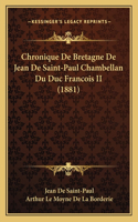 Chronique De Bretagne De Jean De Saint-Paul Chambellan Du Duc Francois II (1881)
