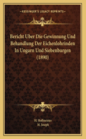 Bericht Uber Die Gewinnung Und Behandlung Der Eichenlohrinden In Ungarn Und Siebenburgen (1890)