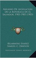 Anuario De Legislacion De La Republica De El Salvador, 1903-1905 (1903)