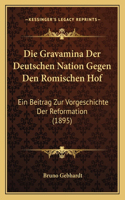 Die Gravamina Der Deutschen Nation Gegen Den Romischen Hof