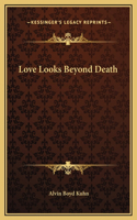 Love Looks Beyond Death
