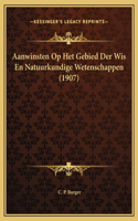 Aanwinsten Op Het Gebied Der Wis En Natuurkundige Wetenschappen (1907)