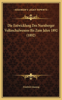 Die Entwicklung Des Nurnberger Volksschulwesens Bis Zum Jahre 1892 (1892)