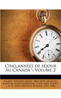 Cinq Années de Séjour Au Canada \ Volume 2