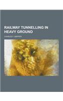 Railway Tunnelling in Heavy Ground