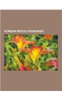 Korean Revolutionaries: Syngman Rhee, Kim Il-Sung, Park Chung-Hee, Kim Gu, Yuh Woon-Hyung, Yun Chi-Ho, Kim Kyu-Sik, Pak Hon-Yong, Yun Bo-Seon,